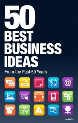 50 Best Business Ideas from the past 50 years -  Ian Wallis