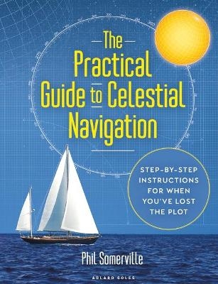 The Practical Guide to Celestial Navigation - Phil Somerville