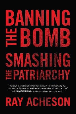 Banning the Bomb, Smashing the Patriarchy - Ray Acheson