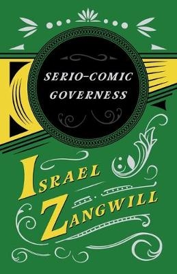 The Serio-comic Governess - Israel Zangwill, J A Hammerton