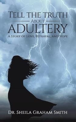 Tell the Truth About Adultery - Sheila Graham-Smith