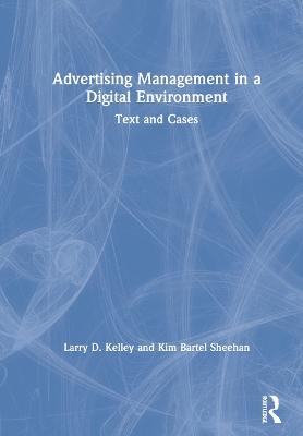 Advertising Management in a Digital Environment - Larry D. Kelley, Kim Bartel Sheehan