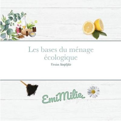 Les bases du ménage écologique -  Milie, Emi Milie