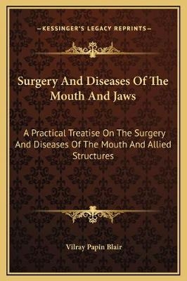 Surgery And Diseases Of The Mouth And Jaws - Vilray Papin Blair