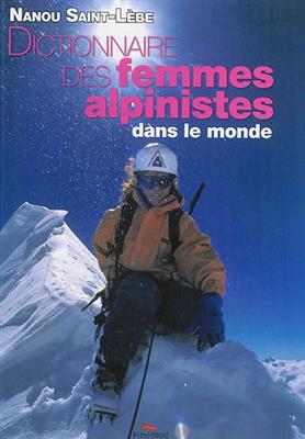 Dictionnaire des Femmes Alpinistes Dans -  Saint Lebe Nanou