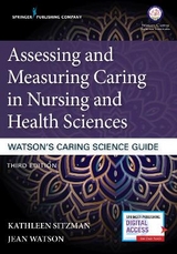 Assessing and Measuring Caring in Nursing and Health Sciences: Watson’s Caring Science Guide - Sitzman, Kathleen; Watson, Jean