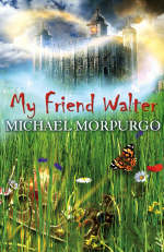 My Friend Walter -  Michael Morpurgo