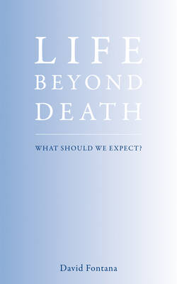 Life Beyond Death -  David Fontana