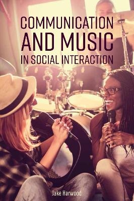 Communication and Music in Social Interaction - Jake Harwood