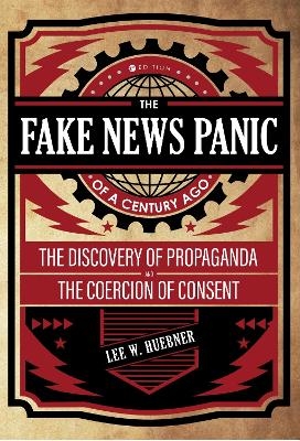 The Fake News Panic of a Century Ago - Lee W. Huebner