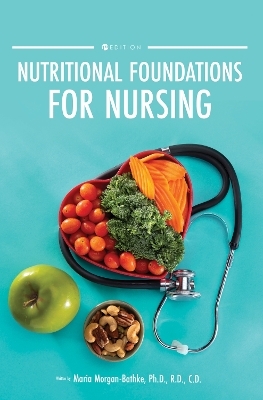 Nutritional Foundations for Nursing - Maria Morgan-Bathke