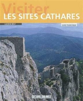 VISITER LES SITES CATHARES -  Bely Lucien