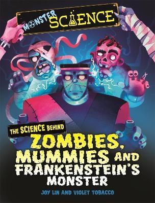 Monster Science: The Science Behind Zombies, Mummies and Frankenstein's Monster - Joy Lin