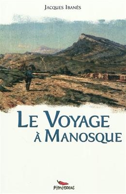 Voyage a Manosque -Le- -  Ibanes Jacques