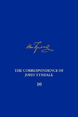 The Correspondence of John Tyndall, Volume 10 - 