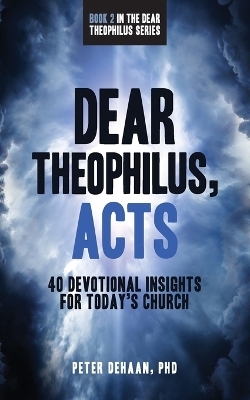 Dear Theophilus, Acts - Peter DeHaan