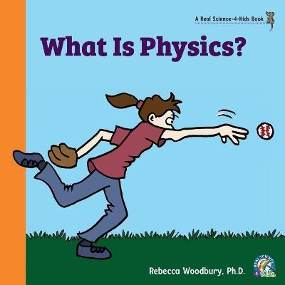 What Is Physics? - Rebecca Woodbury M Ed