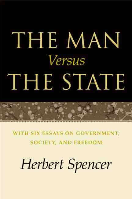 The Man Versus the State : With Six Essays on Government, Society, and Freedom -  Herbert Spencer