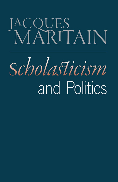 Scholasticism and Politics -  Jacques Maritain