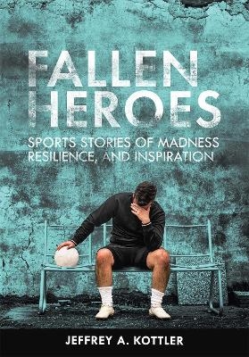 Fallen Heroes - Jeffrey A. Kottler