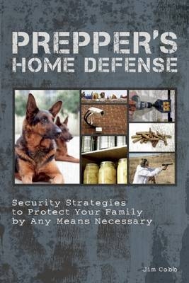 Prepper's Home Defense -  Jim Cobb