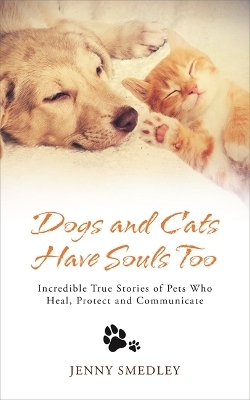 Dogs and Cats Have Souls Too - Jenny Smedley