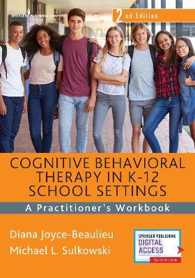 Cognitive Behavioral Therapy in K-12 School Settings - Diana Joyce-Beaulieu, Michael L. Sulkowski