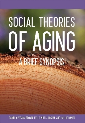 Social Theories of Aging - Kelly Niles-Yokum, Pamela Pitman Brown, Hallie Baker