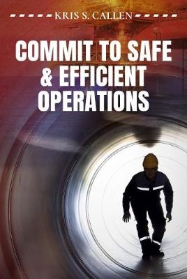 Commit to Safe & Efficient Operations - Kris S. Callen