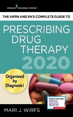 The APRN and PA's Complete Guide to Prescribing Drug Therapy 2020 - Mari J. Wirfs