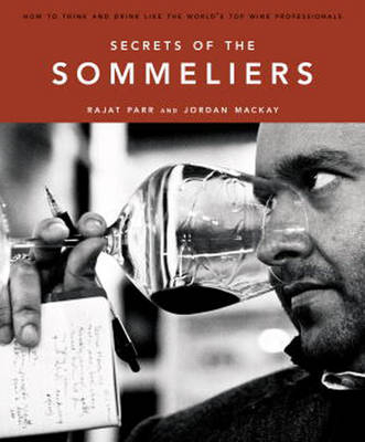 Secrets of the Sommeliers -  Jordan Mackay,  Rajat Parr