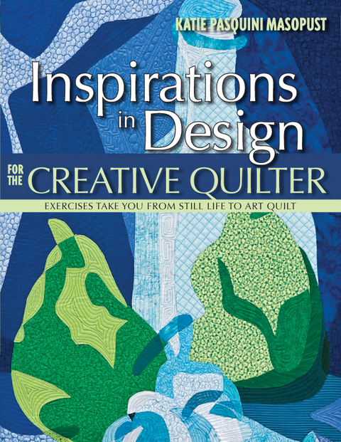 Inspirations in Design for the Creative Quilter -  Katie Pasquini Masopust