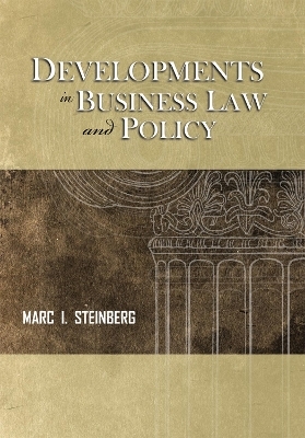 Developments in Business Law and Policy - Marc I. Steinberg