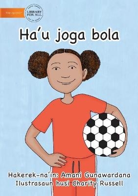 I Play Soccer (Tetun edition) - Ha'u joga bola - Amani Gunawardana