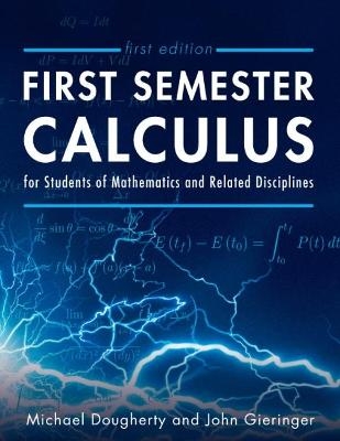 First Semester Calculus for Students of Mathematics and Related Disciplines - Michael Dougherty, John Gieringer