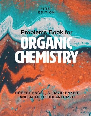 Problems Book for Organic Chemistry - Robert Engel, JaimeLee Iolani Rizzo, A. David Baker