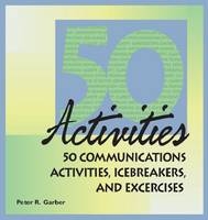 50 Communications Activities, Icebreakers, and Exercises -  Peter Garber