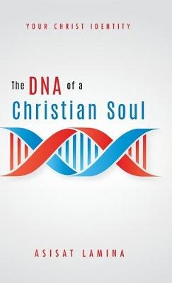 The DNA of a Christian Soul - Asisat Lamina