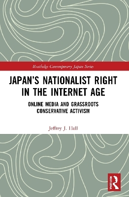 Japan’s Nationalist Right in the Internet Age - Jeffrey J. Hall