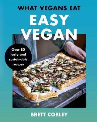 What Vegans Eat – Easy Vegan! - Brett Cobley