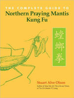 Complete Guide to Northern Praying Mantis Kung Fu -  Stuart Alve Olson