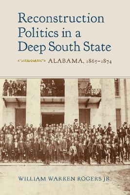 Reconstruction Politics in a Deep South State - William Warren Rogers