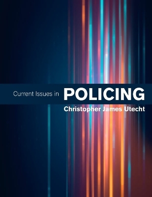 Current Issues in Policing - Christopher James Utecht