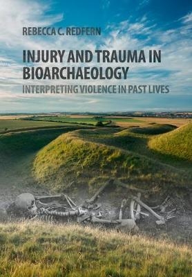 Injury and Trauma in Bioarchaeology - Rebecca C. Redfern