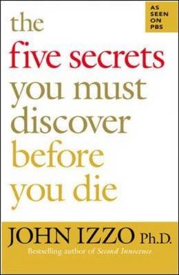 Five Secrets You Must Discover Before You Die -  John Izzo