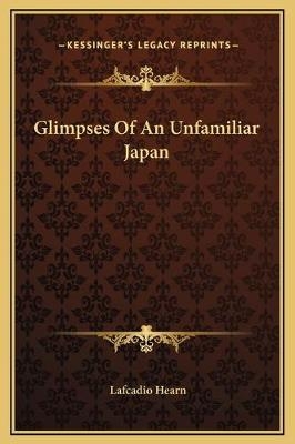 Glimpses Of An Unfamiliar Japan - Lafcadio Hearn