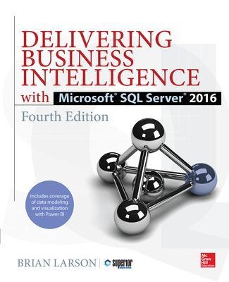 Delivering Business Intelligence with Microsoft SQL Server 2016, Fourth Edition - Brian Larson