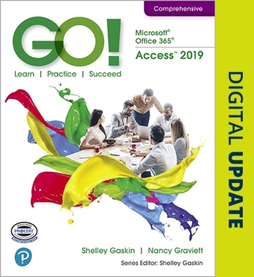 GO! with Microsoft Office 365, Access 2019 Comprehensive - Shelley Gaskin, Nancy Graviett, Alicia Vargas, Debra Geoghan