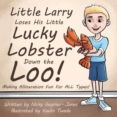 Little Larry Loses His Little Lucky Lobster Down The Loo - Nicky Gaymer-Jones