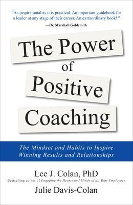 The Power of Positive Coaching: The Mindset and Habits to Inspire Winning Results and Relationships - Lee Colan, Julie Davis-Colan